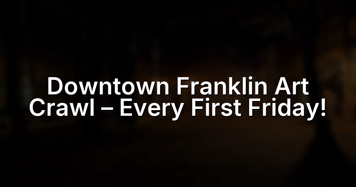 Downtown Franklin Art Crawl – Every First Friday!
