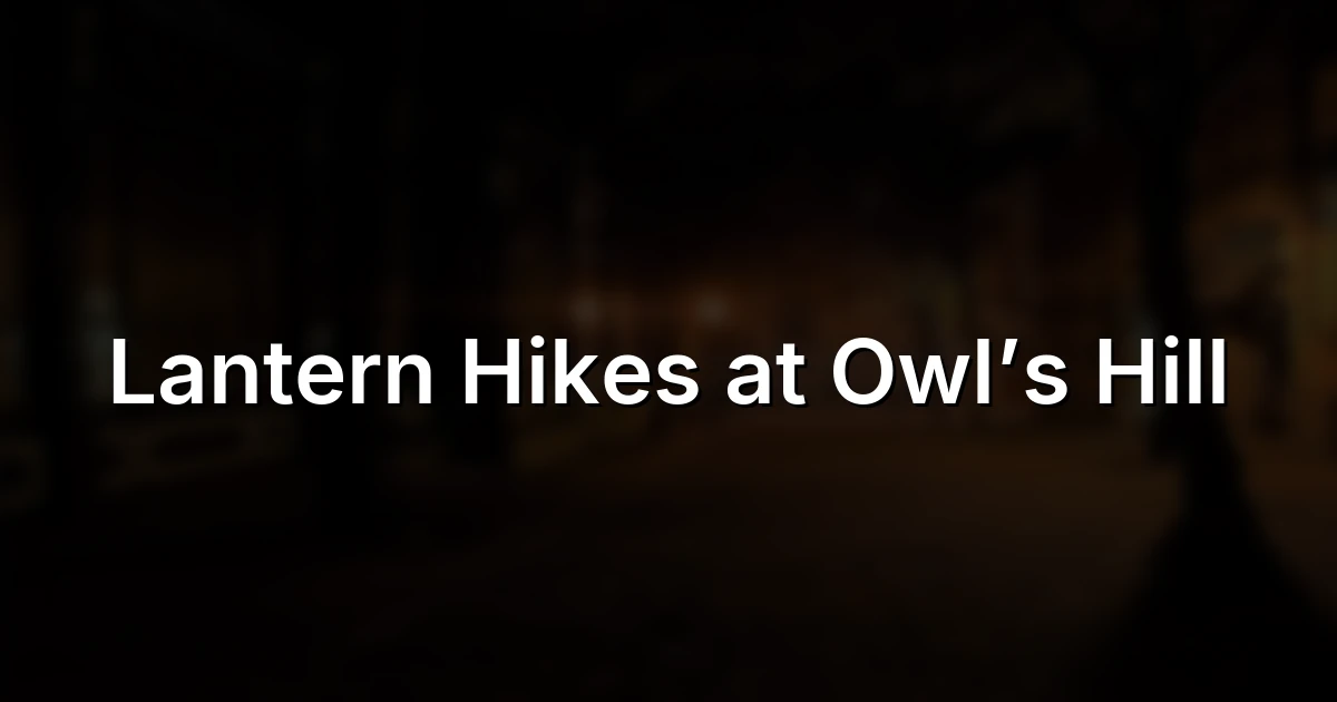 Lantern Hikes at Owl's Hill